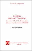 Chiesa Mistero Di Comunione: Il Contributo Di Paolo VI Nell'elaborazione Dell'ecclesiologia Di Comunione (1963-1978)
