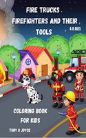 Fire Trucks Firefighters and their tools Coloring Book for kids : Great gift for boys ages 4-8,2-4,6-10,6-8,3-5(US Edition).Perfect for toddlers Kindergarten and preschools (Kids coloring activity book) cute and fun trucks .Young children will be h