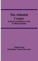 Abbatial Crosier; or, Bonaik and Septimine. A Tale of a Medieval Abbess