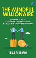 The Mindful Millionaire: Overcome Scarcity, Experience True Prosperity, and Create the Life You Really Want Ç€ Epic ways to make money