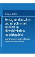 Beitrag zur Deutschen und zur Polnischen Mundart im Oberschlesischen Industriegebiet: Unter Besonderer Berücksichtigung Phonometrischer Methoden(German)