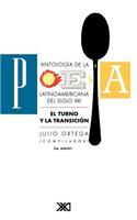 Antologia de La Poesia Latinoamericana del Siglo XX. El Turno y La Transicion