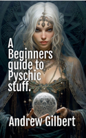 Beginners guide to Psychic stuff