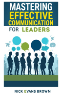 Mastering Effective Communication for Leaders