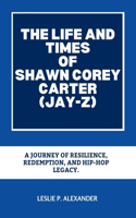 The Life and Times of Shawn Corey Carter (Jay-Z)