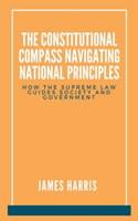 Constitutional Compass: Navigating National Principles: How the Supreme Law Guides Society and Government