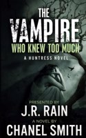 The Vampire Who Knew Too Much: (3 The Huntress Trilogy)