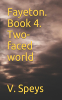 Fayeton. Book 4. Two-faced world