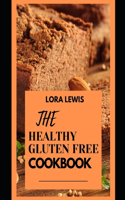 The Healthy Gluten Free Cookbook: Discover Tons Of Delicious Gluten Free Recipes To Try In The Comfort Of Your Home