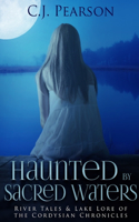 Haunted by Sacred Waters: River Tales & Lake Lore of the Cordysian Chronicles