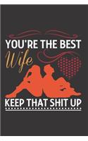 You're The Best Wife Keep That Shit Up