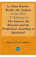Is Allan Kardec Really the Author of the 1872 5th Edition of The Genesis, the Miracles and the Predictions According to Spiritism?