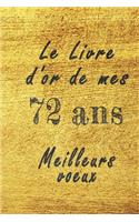 Le Livre d'Or de mes 72 ans meilleurs voeux carnet de note: Carnet de note pour un anniversaire spécial 72 ans, cadeaux pour un ami, une amie, un collègue ou un collègue, quelqu'un de la famille, Idée Cadeau 