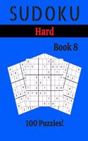 Sudoku Hard Book 8: 100 Sudoku for Adults - Large Print - Hard Difficulty - Solutions at the End - 8'' x 10''