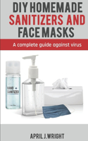 DIY Homemade Sanitizer and Face Masks
