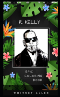 R. Kelly Epic Coloring Book: A Stress Killing Adult Coloring Book Mixed with Fun and Laughter