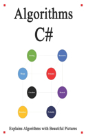 Algorithms C#: Explains Algorithms with Beautiful Pictures Learn it Easy Better and Well