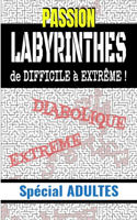 Passion Labyrinthes de difficile à extrême !: Spécial adultes
