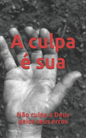 culpa é sua