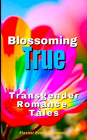 Blossoming True: Transgender Romance Tales