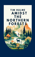 Tim Hulme Amidst the Northern Forests