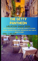 Getty Pantheon Vacation Guide 2024: "Getty Pantheon 2024: Your Allure Moments To Dynamic Culture, Enticing Attractions, Destinations and Complex Beauty in Rome"