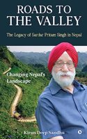 Roads to the Valley : The Legacy of Sardar Pritam Singh in Nepal