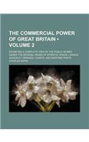 The Commercial Power of Great Britain (Volume 2); Exhibiting a Complete View of the Public Works Under the Several Heads of Streets, Roads, Canals, Aq