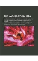 The Nature-Study Idea; An Interpretation of the New School-Movement to Put the Young Into Relation and Sympathy with Nature