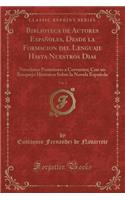 Biblioteca de Autores Espaï¿½oles, Desde La Formacion del Lenguaje Hasta Nuestros Dias, Vol. 2: Novelistas Posteriores a Cervantes; Con Un Bosquejo Historico Sobre La Novela Espaï¿½ola (Classic Reprint): Novelistas Posteriores a Cervantes; Con Un Bosquejo Historico Sobre La Novela Espaï¿½ola (Classic Reprint)