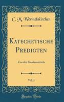 Katechetische Predigten, Vol. 3: Von Den Gnadenmitteln (Classic Reprint)