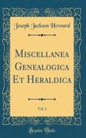 Miscellanea Genealogica Et Heraldica, Vol. 1 (Classic Reprint)