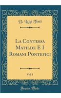 La Contessa Matilde E I Romani Pontefici, Vol. 1 (Classic Reprint)