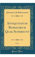 Antiquitatum Romanarum Quae Supersunt, Vol. 2 (Classic Reprint)