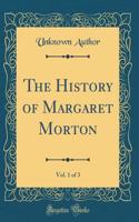 The History of Margaret Morton, Vol. 1 of 3 (Classic Reprint)