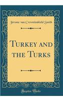 Turkey and the Turks (Classic Reprint)