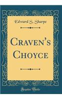 Craven's Choyce (Classic Reprint)