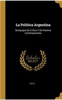 Política Argentina: Bosquejos De Crítica Y De Historia Contemporánea