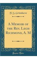 A Memoir of the Rev. Legh Richmond, A. M (Classic Reprint)