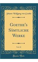 Goethe's Sämtliche Werke, Vol. 22 (Classic Reprint)