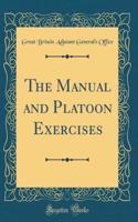 The Manual and Platoon Exercises (Classic Reprint)