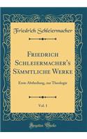 Friedrich Schleiermacher's Sämmtliche Werke, Vol. 1: Erste Abtheilung, zur Theologie (Classic Reprint)