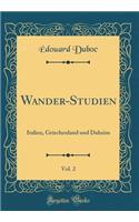 Wander-Studien, Vol. 2: Italien, Griechenland und Daheim (Classic Reprint)