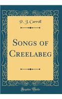 Songs of Creelabeg (Classic Reprint)