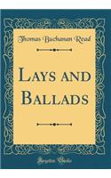 Lays and Ballads (Classic Reprint)