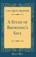 A Study of Browning's Saul (Classic Reprint)