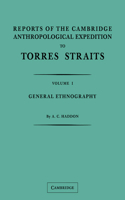 Reports of the Cambridge Anthropological Expedition to Torres Straits: Volume 1, General Ethnography