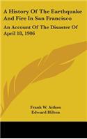 A History Of The Earthquake And Fire In San Francisco