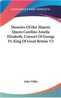 Memoirs of Her Majesty Queen Caroline Amelia Elizabeth, Consort of George IV, King of Great Britain V2