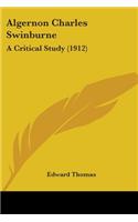 Algernon Charles Swinburne: A Critical Study (1912)